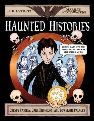 Haunted Histories: Creepy Castles, Dark Dungeons, and Powerful Palaces - Everett, J H, and Scott-Waters, Marilyn