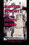Haunted History of Staten Island: Stories of Mysterious People & Places in New York's Richmond County