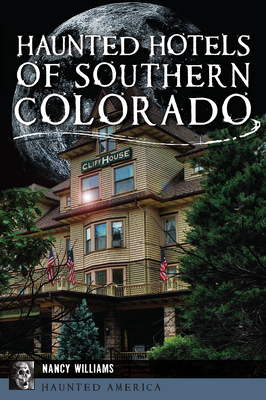 Haunted Hotels of Southern Colorado - Williams, Nancy