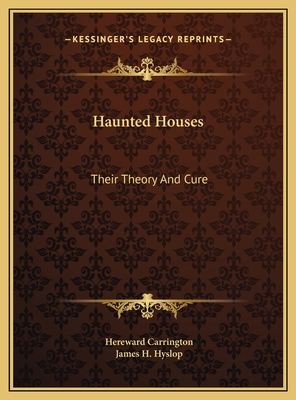 Haunted Houses: Their Theory and Cure - Carrington, Hereward, and Hyslop, James H