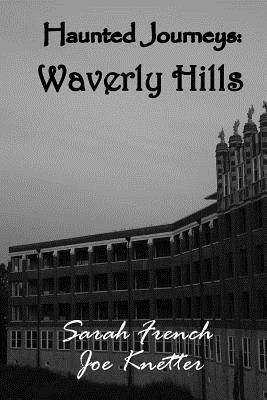 Haunted Journeys: Waverly Hills - French, Sarah, and Knetter, Joe