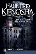 Haunted Kenosha: Ghosts, Legends and Bizarre Tales