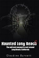 Haunted Long Beach 2: The Odd and Unusual in and Around Long Beach, California - Burnett, Claudine