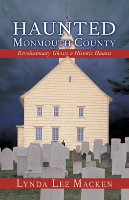 Haunted Monmouth County: Revolutionary Ghosts & Historic Haunts - Macken, Lynda Lee