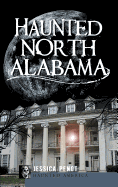 Haunted North Alabama: The Phantoms of the South