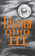 Haunted Ohio III: Still More Ghostly Tales from the Buckeye State