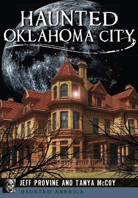 Haunted Oklahoma City - Provine, Jeff, and McCoy, Tanya