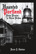 Haunted Portland: From Pirates to Ghost Brides