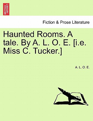 Haunted Rooms. a Tale. by A. L. O. E. [I.E. Miss C. Tucker.] - E, A L O