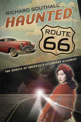 Haunted Route 66: Ghosts of America's Legendary Highway - Southall, Richard