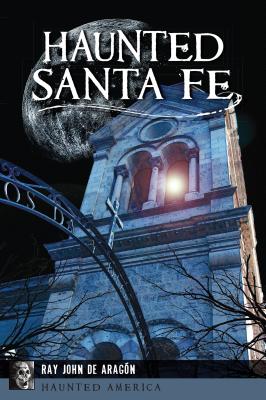 Haunted Santa Fe - Aragn, Ray John de