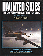 Haunted Skies: 1940 - 1959 v. 1: The Encyclopedia of British UFOs