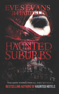 Haunted Suburbs: True Ghost Stories From All Over The World