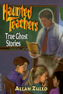 Haunted Teachers: True Ghost Stories - Zullo, Allan