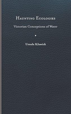 Haunting Ecologies: Victorian Conceptions of Water - Kluwick, Ursula