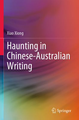 Haunting in Chinese-Australian Writing - Xiong, Xiao