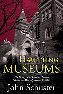 Haunting Museums: The Strange and Uncanny Stories Behind the Most Mysterious Exhibits
