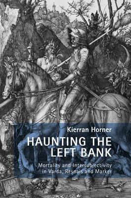 Haunting the Left Bank: Mortality and Intersubjectivity in Varda, Resnais and Marker - Handyside, Fiona, and Hipkins, Danielle, and Liz, Mariana