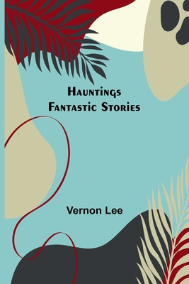 Hauntings; Fantastic Stories - Lee, Vernon