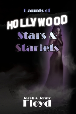 Haunts of Hollywood Stars and Starlets - Floyd, Jenny, and Floyd, Jacob