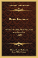 Hausa Grammar: With Exercises, Readings, and Vocabularies (1905)