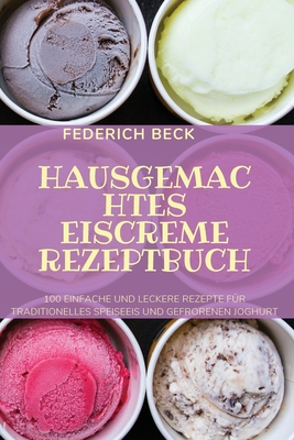 Hausgemachtes Eiscreme Rezeptbuch - Federich Beck