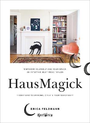 HausMagick: Transform your home, create your sanctuary - Feldmann, Erica