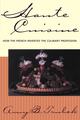 Haute Cuisine: How the French Invented the Culinary Profession - Trubek, Amy B