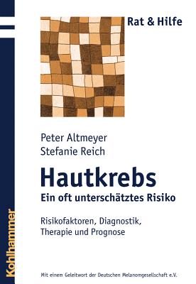 Hautkrebs - Ein Oft Unterschatztes Risiko: Risikofaktoren, Diagnostik, Therapie Und Prognose - Altmeyer, Peter, and Reich, Stefanie