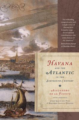 Havana and the Atlantic in the Sixteenth Century - de la Fuente, Alejandro