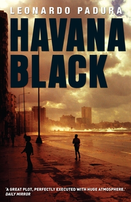 Havana Black: A Mario Conde Mystery - Padura, Leonardo, and Bush, Peter (Translated by)