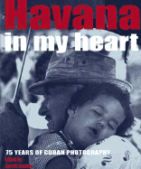 Havana in My Heart: 75 Years of Cuban Photography - Jenkins, Gareth, Mr. (Editor)