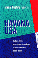 Havana USA: Cuban Exiles and Cuban Americans in South Florida, 1959-1994