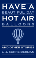Have a Beautiful Day Hot Air Balloons: and Other Stories - Schneiderman, L J