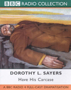 Have His Carcase: BBC Radio 4 Full-cast Dramatisation. Starring Ian Carmichael & Maria Aitken - Sayers, Dorothy L., and Beaton, Alistair (Screenwriter), and Carmichael, Ian (Performed by)