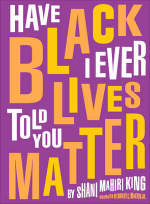 Have I Ever Told You Black Lives Matter - King, Shani Mahiri
