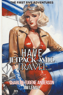 Have Jetpack - Will Travel: The First Five Adventures
