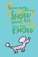 Have more than you show speak less than you know: Note Book lined pages Great gift idea 6x9 in @ 100 pages