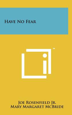 Have No Fear - Rosenfield, Joe, Jr., and McBride, Mary Margaret (Foreword by)