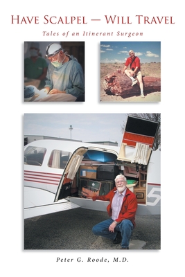 Have Scalpel - Will Travel: Tales of an Itinerant Surgeon - Roode, Peter