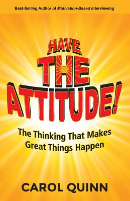 Have The Attitude: The Thinking That Makes Great Things Happen - Quinn, Carol
