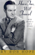 Have Tux, Will Travel: Bob Hope's Own Story - Hope, Bob, and Martin, Pete