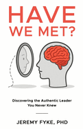 Have We Met? Discovering the Authentic Leader You Never Knew