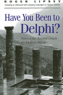 Have You Been to Delphi?: Tales of the Ancient Oracle for Modern Minds