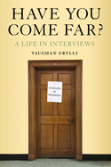 Have You Come Far?: A Life in Interviews