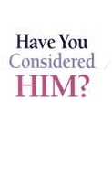 Have You Considered Him?