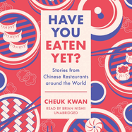 Have You Eaten Yet: Stories from Chinese Restaurants Around the World