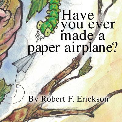 Have you ever made a paper airplane? - Erickson, Robert F, IV