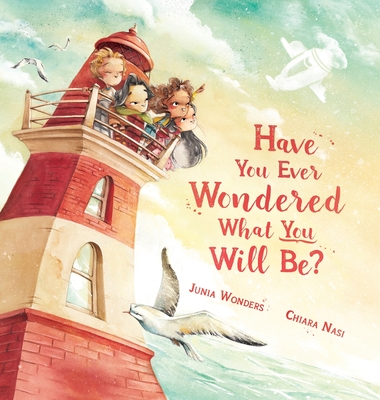 Have You Ever Wondered What You Will Be?: (Inspirational Books for Kids, Encouragement Gifts for Kids, Uplifting Books for Graduation) - Wonders, Junia, and Nasi, Chiara (Illustrator)