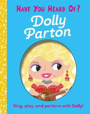 Have You Heard of Dolly Parton?: Sing, Play, and Perform with Dolly! - Editors of Silver Dolphin Books